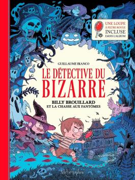 Couverture de la BD Le Détective du Bizarre T01 - Billy Brouillard et la chasse aux fantômes de Guillaume bianco - Editions Soleil