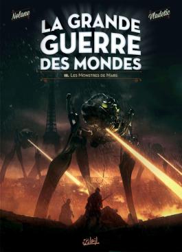 Couverture de la BD La Grande guerre des mondes T03 - Les Monstres de Mars de Richard d. nolane - Editions Soleil