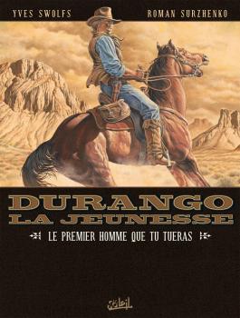 Durango la jeunesse T01 - Le premier homme que tu tueras Le premier homme que tu tueras