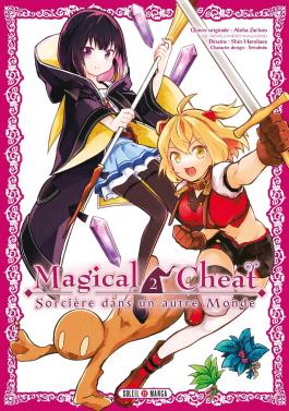 Couverture du Manga Magical Cheat T02 - Sorcière dans un autre Monde de Shin haruhara - Editions Soleil